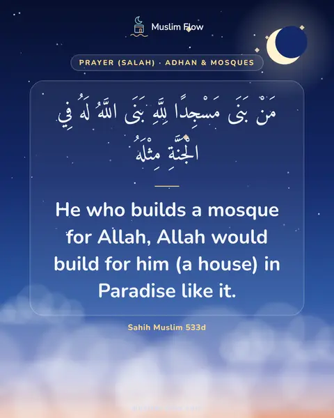 Sahih Muslim 533d: He who builds a mosque for Allah, Allah would build for him (a house) in Paradise like it.