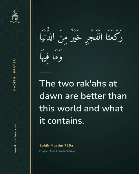 Sahih Muslim 725a: The two rak'ahs at dawn are better than this world and what it contains.