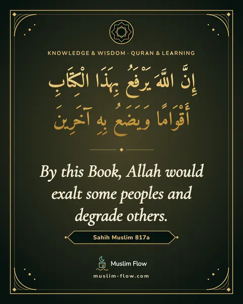 Sahih Muslim 817a: By this Book, Allah would exalt some peoples and degrade others.