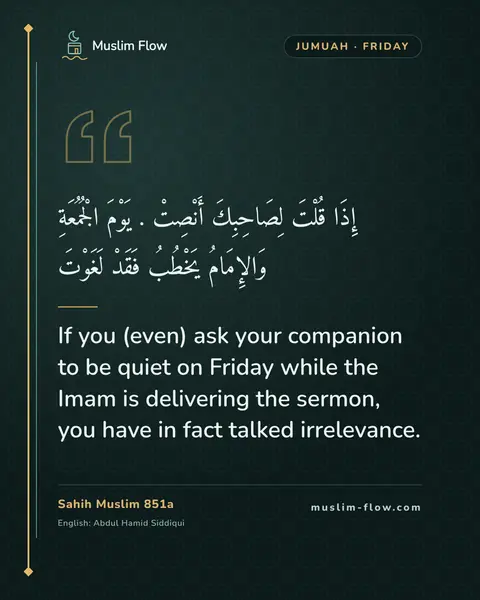 Sahih Muslim 851a: If you (even) ask your companion to be quiet on Friday while the Imam is delivering the sermon, you…