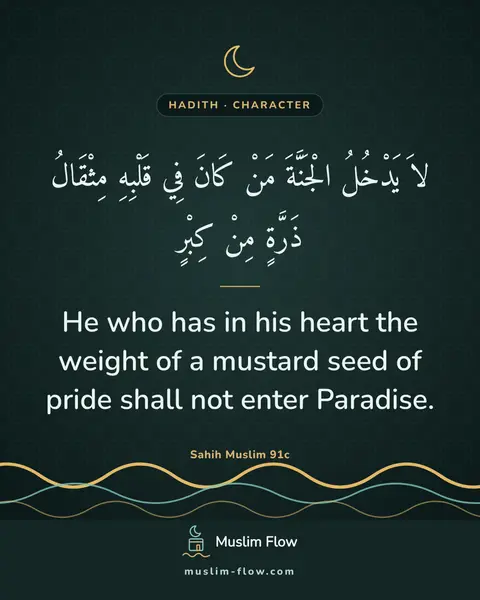 Sahih Muslim 91c: He who has in his heart the weight of a mustard seed of pride shall not enter Paradise.