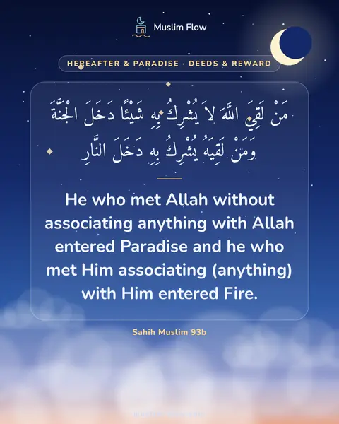 Sahih Muslim 93b: He who met Allah without associating anything with Allah entered Paradise and he who met Him…