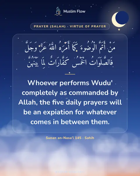 Sunan an-Nasa'i 145 · Sahih: Whoever performs Wudu' completely as commanded by Allah, the five daily prayers will be an…