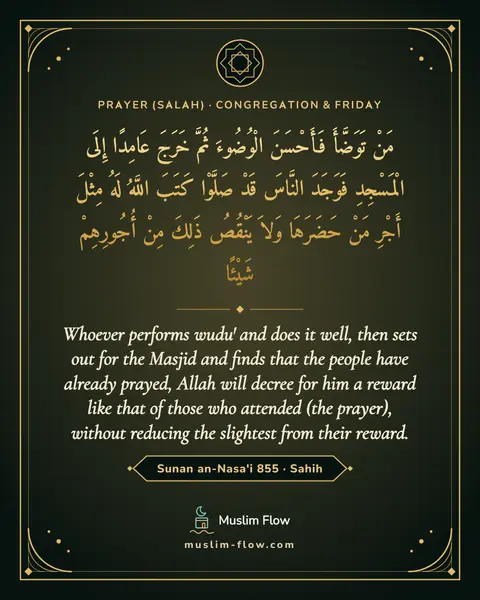 Sunan an-Nasa'i 855 · Sahih: Whoever performs wudu' and does it well, then sets out for the Masjid and finds that the people…