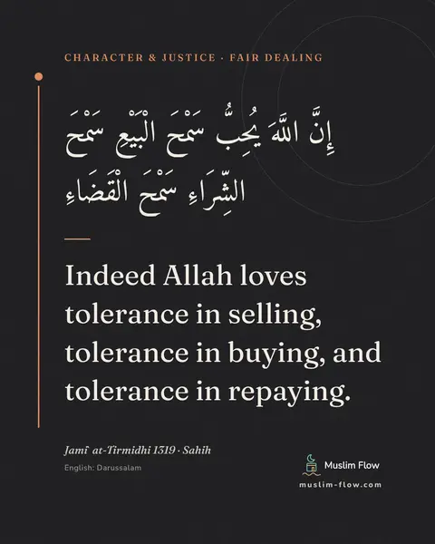Jami` at-Tirmidhi 1319 · Sahih: Indeed Allah loves tolerance in selling, tolerance in buying, and tolerance in repaying.