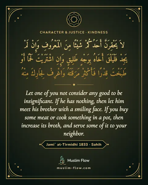 Jami` at-Tirmidhi 1833 · Sahih: Let one of you not consider any good to be insignificant. If he has nothing, then let him meet his…