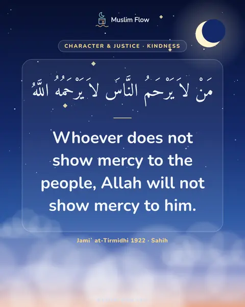 Jami` at-Tirmidhi 1922 · Sahih: Whoever does not show mercy to the people, Allah will not show mercy to him.