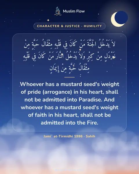 Jami` at-Tirmidhi 1998 · Sahih: Whoever has a mustard seed's weight of pride (arrogance) in his heart, shall not be admitted into…