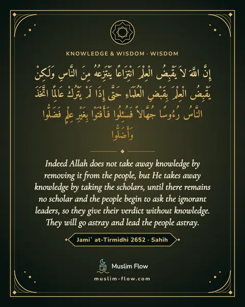 Jami` at-Tirmidhi 2652 · Sahih: Indeed Allah does not take away knowledge by removing it from the people, but He takes away…