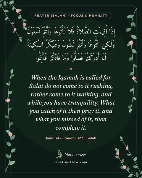 Jami` at-Tirmidhi 327 · Sahih: When the Iqamah is called for Salat do not come to it rushing, rather come to it walking, and while…