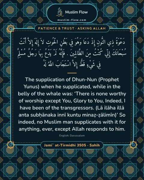 Jami` at-Tirmidhi 3505 · Sahih: The supplication of Dhun-Nun (Prophet Yunus) when he supplicated, while in the belly of the whale…