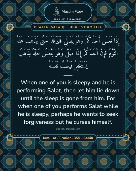 Jami` at-Tirmidhi 355 · Sahih: When one of you is sleepy and he is performing Salat, then let him lie down until the sleep is gone…