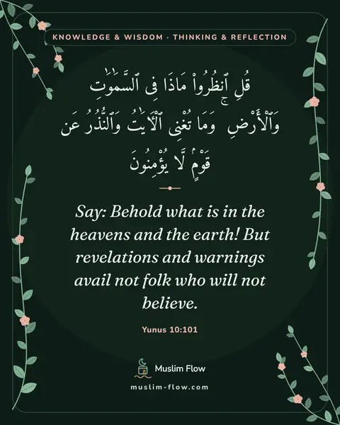 Yunus 10:101: Say: Behold what is in the heavens and the earth! But revelations and warnings avail not folk who…