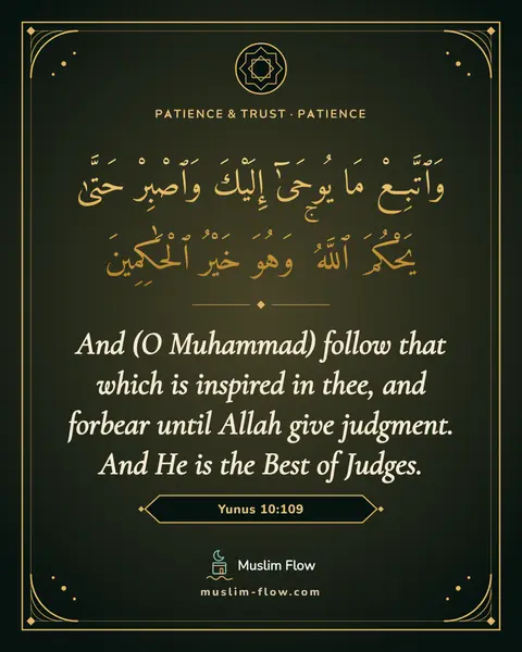Yunus 10:109: And (O Muhammad) follow that which is inspired in thee, and forbear until Allah give judgment. And…