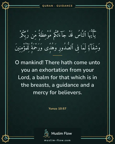 Yunus 10:57: O mankind! There hath come unto you an exhortation from your Lord, a balm for that which is in the…