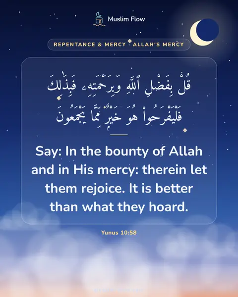 Yunus 10:58: Say: In the bounty of Allah and in His mercy: therein let them rejoice. It is better than what they…