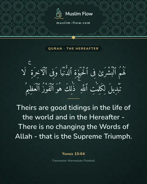 Yunus 10:64: Theirs are good tidings in the life of the world and in the Hereafter - There is no changing the…