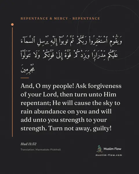 Hud 11:52: And, O my people! Ask forgiveness of your Lord, then turn unto Him repentant; He will cause the sky…