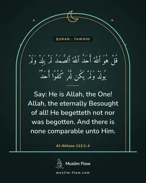 Al-Ikhlaas 112:1-4: Say: He is Allah, the One! Allah, the eternally Besought of all! He begetteth not nor was begotten…