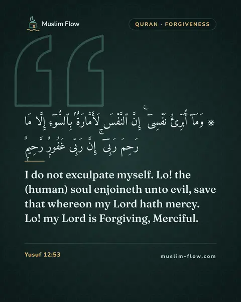 Yusuf 12:53: I do not exculpate myself. Lo! the (human) soul enjoineth unto evil, save that whereon my Lord hath…