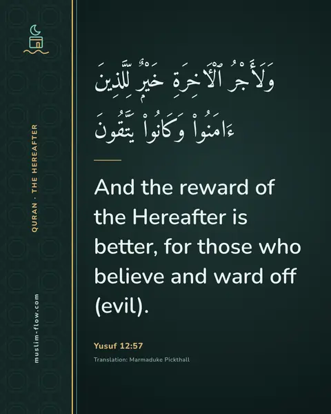 Yusuf 12:57: And the reward of the Hereafter is better, for those who believe and ward off (evil).