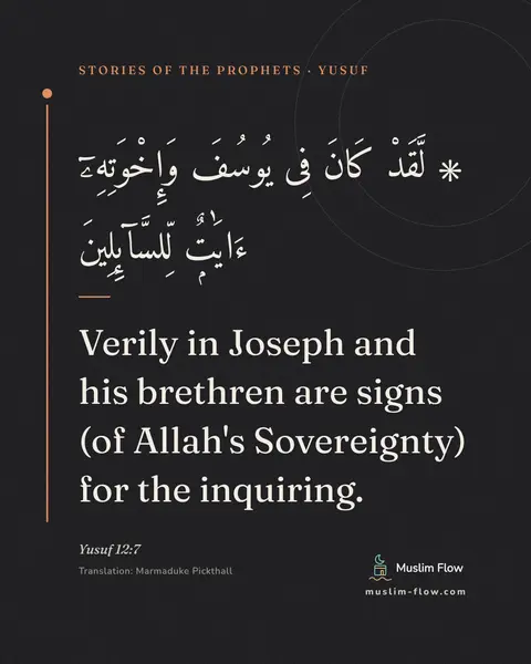 Yusuf 12:7: Verily in Joseph and his brethren are signs (of Allah's Sovereignty) for the inquiring.