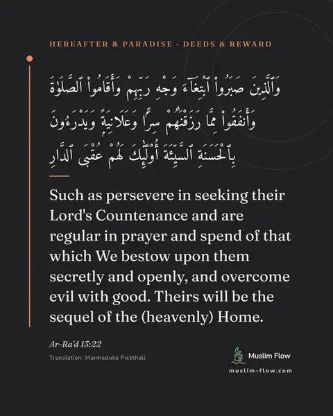 Ar-Ra'd 13:22: Such as persevere in seeking their Lord's Countenance and are regular in prayer and spend of that…