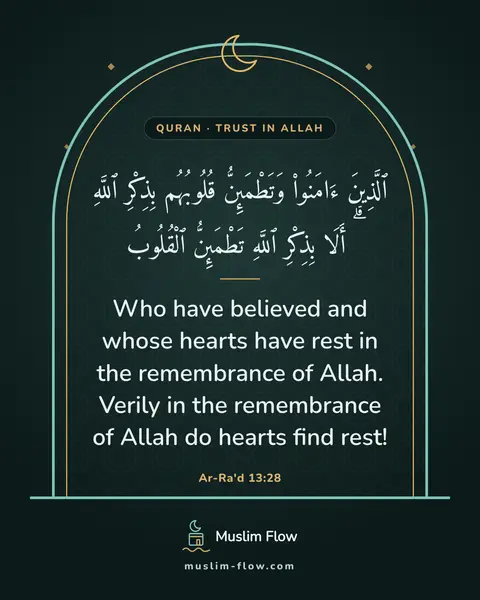 Ar-Ra'd 13:28: Who have believed and whose hearts have rest in the remembrance of Allah. Verily in the remembrance…