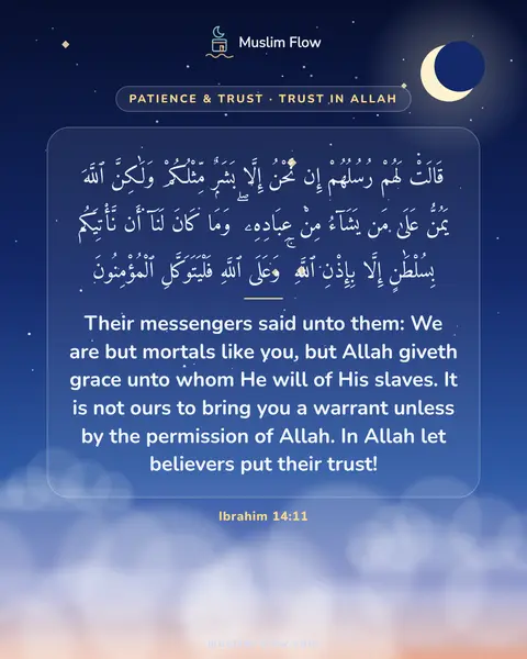 Ibrahim 14:11: Their messengers said unto them: We are but mortals like you, but Allah giveth grace unto whom He…