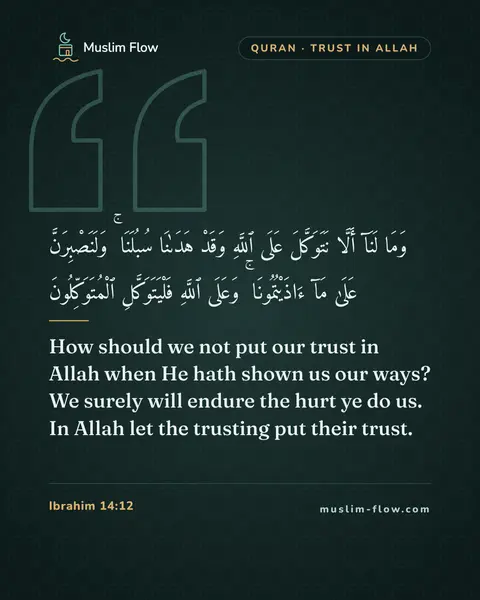 Ibrahim 14:12: How should we not put our trust in Allah when He hath shown us our ways? We surely will endure the…