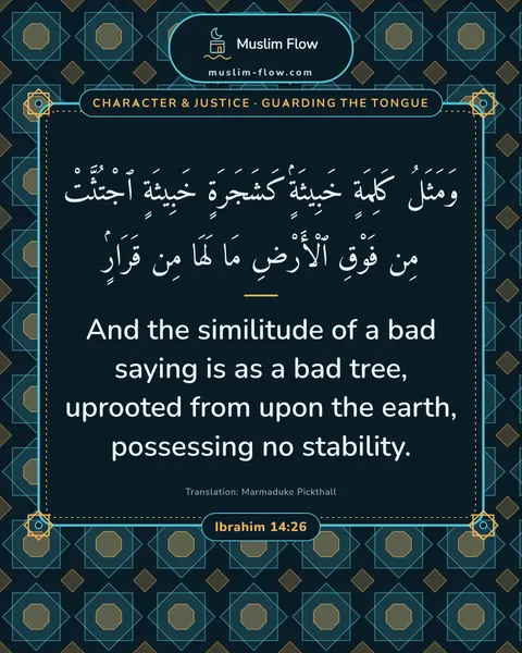 Ibrahim 14:26: And the similitude of a bad saying is as a bad tree, uprooted from upon the earth, possessing no…