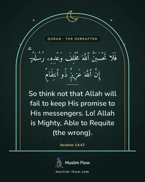 Ibrahim 14:47: So think not that Allah will fail to keep His promise to His messengers. Lo! Allah is Mighty, Able…