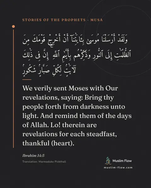 Ibrahim 14:5: We verily sent Moses with Our revelations, saying: Bring thy people forth from darkness unto light…