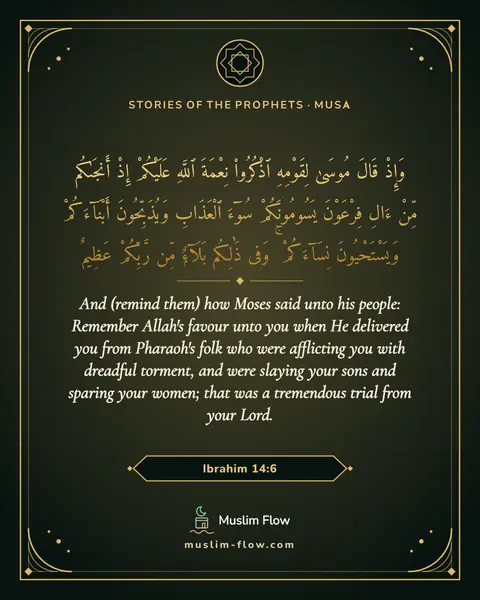 Ibrahim 14:6: And (remind them) how Moses said unto his people: Remember Allah's favour unto you when He…