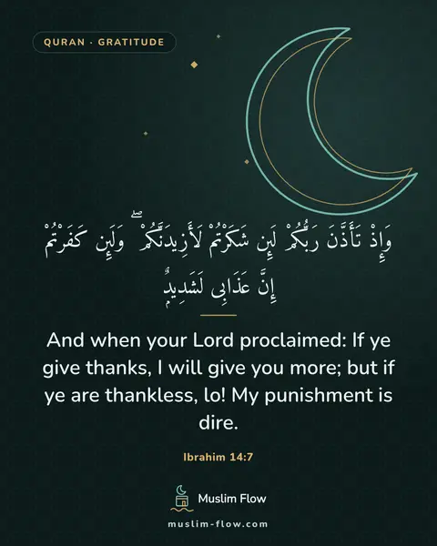 Ibrahim 14:7: And when your Lord proclaimed: If ye give thanks, I will give you more; but if ye are thankless…