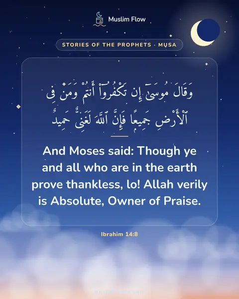 Ibrahim 14:8: And Moses said: Though ye and all who are in the earth prove thankless, lo! Allah verily is…