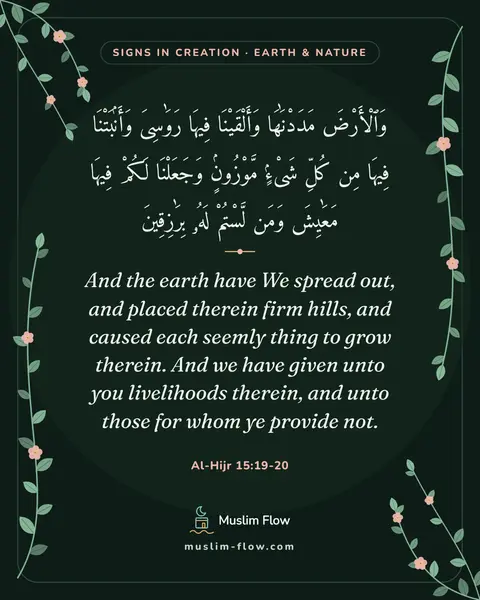 Al-Hijr 15:19-20: And the earth have We spread out, and placed therein firm hills, and caused each seemly thing to…