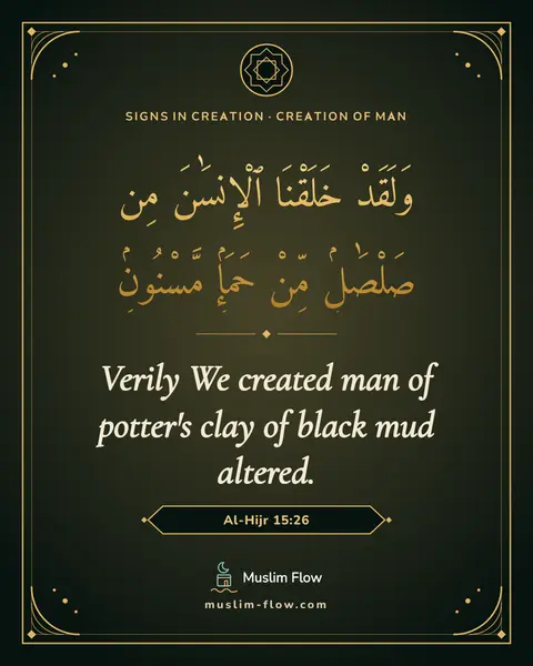Al-Hijr 15:26: Verily We created man of potter's clay of black mud altered.