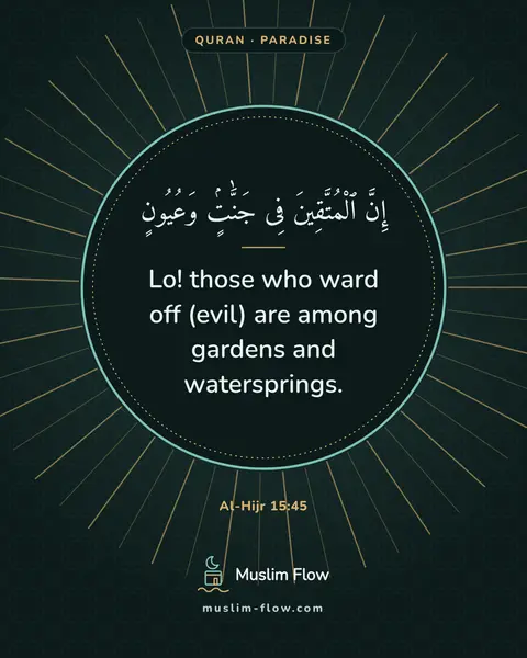 Al-Hijr 15:45: Lo! those who ward off (evil) are among gardens and watersprings.