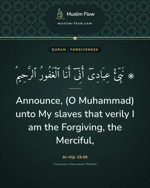 Al-Hijr 15:49: Announce, (O Muhammad) unto My slaves that verily I am the Forgiving, the Merciful,