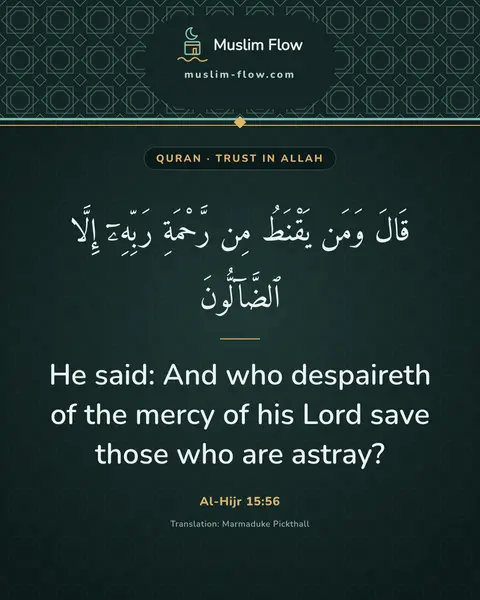 Al-Hijr 15:56: He said: And who despaireth of the mercy of his Lord save those who are astray?
