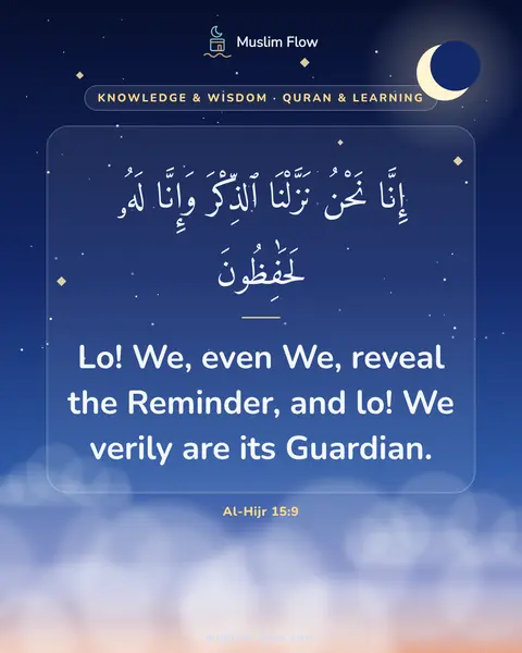 Al-Hijr 15:9: Lo! We, even We, reveal the Reminder, and lo! We verily are its Guardian.