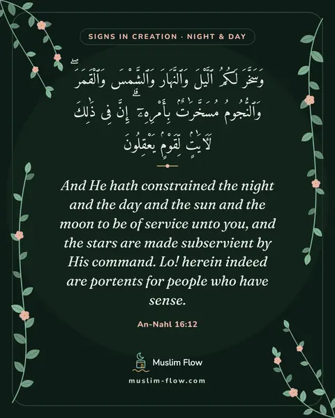 An-Nahl 16:12: And He hath constrained the night and the day and the sun and the moon to be of service unto you…