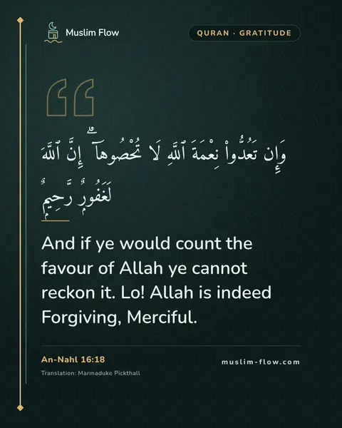 An-Nahl 16:18: And if ye would count the favour of Allah ye cannot reckon it. Lo! Allah is indeed Forgiving…