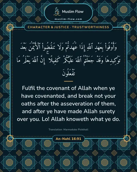 An-Nahl 16:91: Fulfil the covenant of Allah when ye have covenanted, and break not your oaths after the…