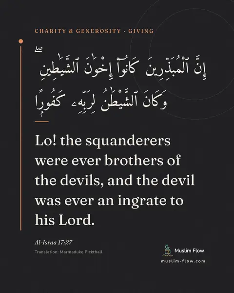 Al-Israa 17:27: Lo! the squanderers were ever brothers of the devils, and the devil was ever an ingrate to his Lord.
