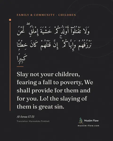 Al-Israa 17:31: Slay not your children, fearing a fall to poverty, We shall provide for them and for you. Lo! the…