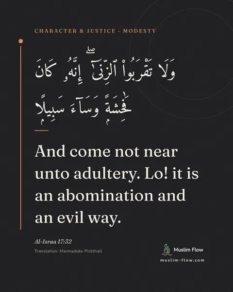 Al-Israa 17:32: And come not near unto adultery. Lo! it is an abomination and an evil way.