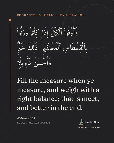 Al-Israa 17:35: Fill the measure when ye measure, and weigh with a right balance; that is meet, and better in the…