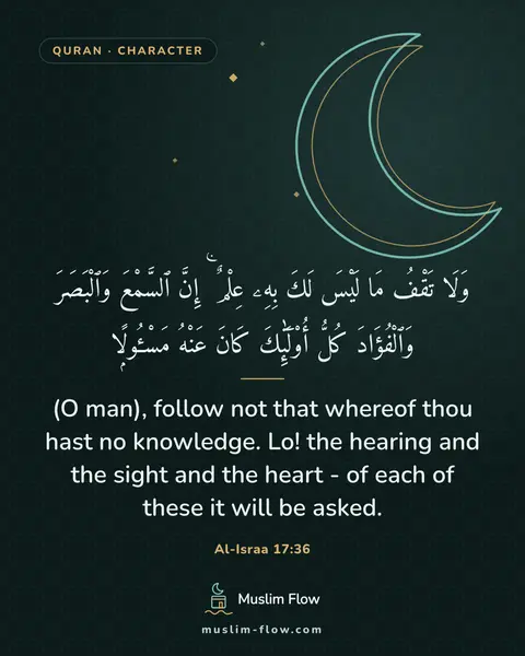 Al-Israa 17:36: (O man), follow not that whereof thou hast no knowledge. Lo! the hearing and the sight and the…